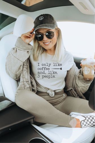 I Only Like Coffee and, like 3 People Graphic Tee