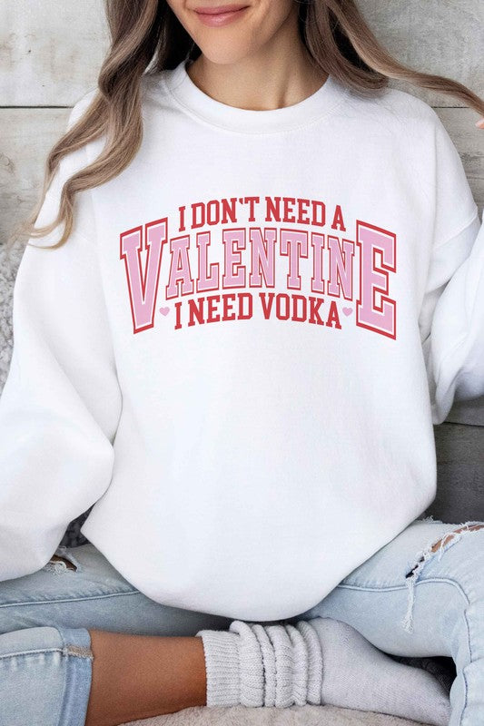 I NEED VODKA VALENTINES GRAPHIC SWEATSHIRT