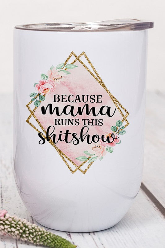 Because Mama Runs This Shitshow Wine Tumbler